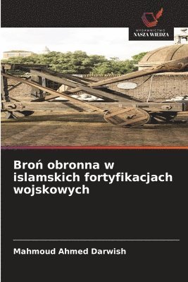 Mahmoud Ahmed Darwish - Broń obronna w islamskich fortyfikacjach wojskowych, Häftad