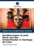 Annherungen an Jos Mart und das Kindertheater in Santiago de Cuba