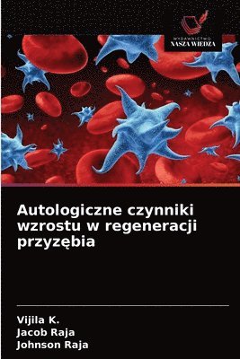 Vijila K, Jacob Raja, Johnson Raja - Autologiczne czynniki wzrostu w regeneracji przyzębia, Häftad