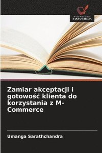 Zamiar akceptacji i gotowo&#347;c klienta do korzystania z M-Commerce