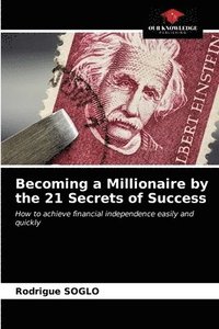 Becoming a Millionaire by the 21 Secrets of Success