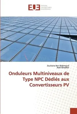 Zouhaira Ben Mahmoud, Adel Khedher - Onduleurs Multiniveaux de Type NPC Dédiés aux Convertisseurs PV, Häftad. Tillgänglighet: Lägg i varukorg