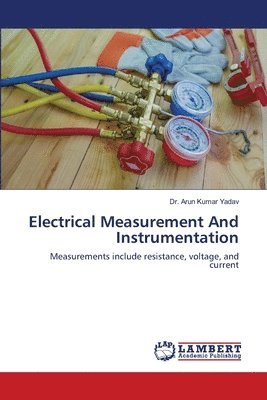 Arun Kumar Yadav - Electrical Measurement And Instrumentation, Häftad