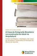 A Casa do Emigrante Brasileiro na construcao do Ideal na Arquitetura