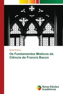 Daniel Branco - Os Fundamentos Místicos da Ciência de Francis Bacon, Häftad