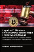 Legalno&#347;c Bitcoin w &#347;wietle prawa islamskiego i mi&#281;dzynarodowego