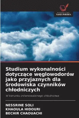 Nessrine Soli, Khaoula Hidouri, Bechir Chaouachi - Studium wykonalności dotyczące węglowodorów jako przyjaznych dla środowiska czynników chlodniczych, Häftad. Tillgänglighet: Lägg i varukorg