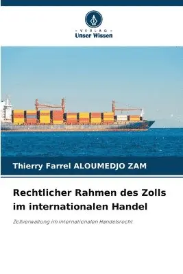 Thierry Farrel Aloumedjo Zam - Rechtlicher Rahmen des Zolls im internationalen Handel, Häftad. Tillgänglighet: Lägg i varukorg
