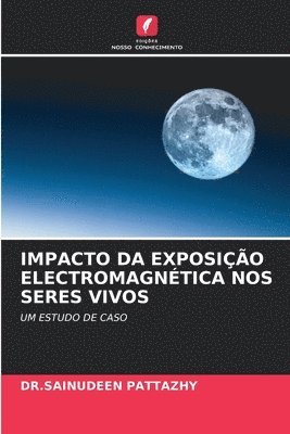 Sainudeen Pattazhy - Impacto Da Exposição Electromagnética Nos Seres Vivos, Häftad
