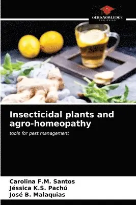 Carolina F M Santos, Jéssica K S Pachú, José B Malaquias - Insecticidal plants and agro-homeopathy, Häftad. Tillgänglighet: Lägg i varukorg