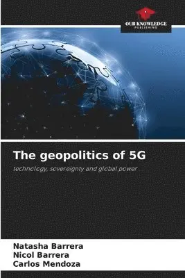 Natasha Barrera, Nicol Barrera, Carlos Mendoza - geopolitics of 5G, Häftad. Tillgänglighet: Lägg i varukorg