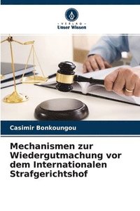 Mechanismen zur Wiedergutmachung vor dem Internationalen Strafgerichtshof
