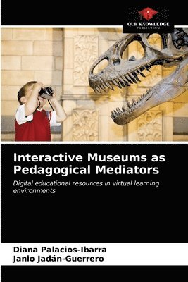 Diana Palacios-Ibarra, Janio Jadán-Guerrero - Interactive Museums as Pedagogical Mediators, Häftad