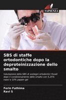 Ferin Fathima, Ravi S - SBS di staffe ortodontiche dopo la deproteinizzazione dello smalto, Häftad