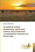 Le Grand Ne-Kongo Prophetique, Sanctuaire Central Des Elohim Pour La Renaissance Integrale Du Peuple Noir