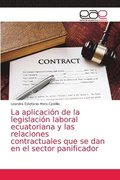 La aplicacion de la legislacion laboral ecuatoriana y las relaciones contractuales que se dan en el sector panificador
