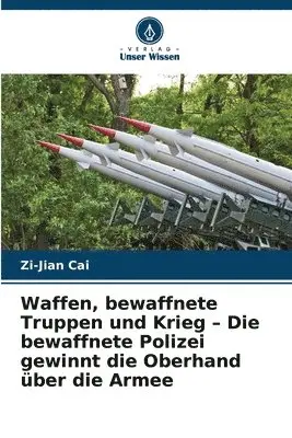 Zi-Jian Cai - Waffen, bewaffnete Truppen und Krieg - Die bewaffnete Polizei gewinnt die Oberhand über die Armee, Häftad. Tillgänglighet: Lägg i varukorg