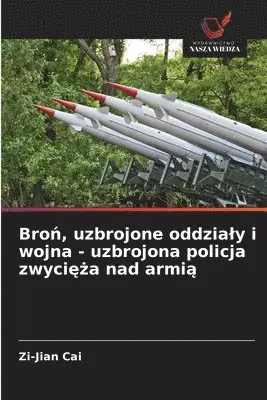 Zi-Jian Cai - Broń, uzbrojone oddzialy i wojna - uzbrojona policja zwycięża nad armią, Häftad. Tillgänglighet: Lägg i varukorg