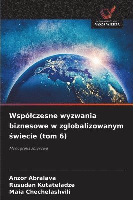 Anzor Abralava, Rusudan Kutateladze, Maia Chechelashvili - Wspólczesne wyzwania biznesowe w zglobalizowanym świecie (tom 6), Häftad