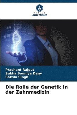 Prashant Rajput, Subha Soumya Dany, Sakshi Singh - Rolle der Genetik in der Zahnmedizin, Häftad