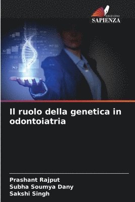 Prashant Rajput, Subha Soumya Dany, Sakshi Singh - ruolo della genetica in odontoiatria, Häftad