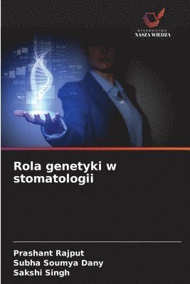 Prashant Rajput, Subha Soumya Dany, Sakshi Singh - Rola genetyki w stomatologii, Häftad