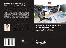 Shivam Katyal, Tabish Ahmed, Pankaj Datta - Réhabilitation complète de la bouche - Une approche clinique, Häftad