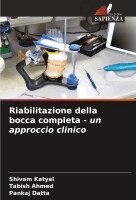Shivam Katyal, Tabish Ahmed, Pankaj Datta - Riabilitazione della bocca completa - un approccio clinico, Häftad