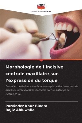 Parvinder Kaur Bindra, Rajiv Ahluwalia - Morphologie de l'incisive centrale maxillaire sur l'expression du torque, Häftad