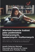 Warto?ciowanie kobiet jako podmiotw historycznych, spolecznych i kulturowych