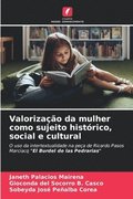 Valorizao da mulher como sujeito histrico, social e cultural