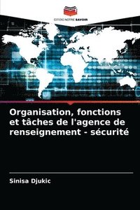 Organisation, fonctions et taches de l'agence de renseignement - securite