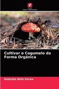Cultivar o Cogumelo da Forma Organica