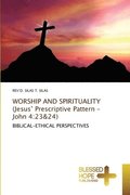 WORSHIP AND SPIRITUALITY (Jesus' Prescriptive Pattern - John 4