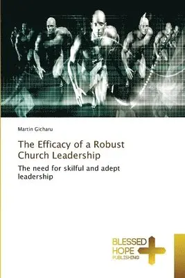 Martin Gicharu - Efficacy of a Robust Church Leadership, Häftad. Tillgänglighet: Lägg i varukorg