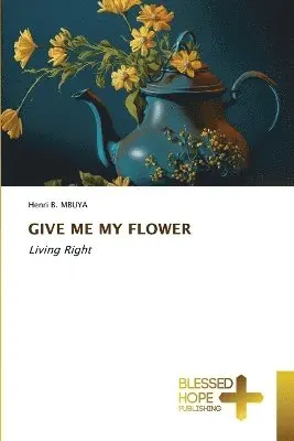 Henri B Mbuya - Give Me My Flower, Häftad. Tillgänglighet: Lägg i varukorg