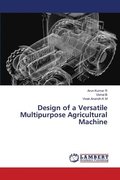 Design of a Versatile Multipurpose Agricultural Machine