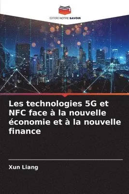 Xun Liang - Les technologies 5G et NFC face à la nouvelle économie et à la nouvelle finance, Häftad. Tillgänglighet: Lägg i varukorg