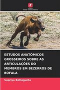 Estudos Anatomicos Grosseiros Sobre as Articulacoes Do Membros Em Bezerros de Bufala