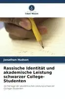 Jonathan Hudson - Rassische Identität und akademische Leistung schwarzer College-Studenten, Häftad. Tillgänglighet: Lägg i varukorg