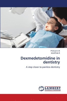 Pooja V. R, Kavitha R - Dexmedetomidine in dentistry, Häftad