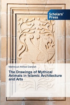 Mahmoud Ahmed Darwish - Drawings of Mythical Animals in Islamic Architecture and Arts, Häftad