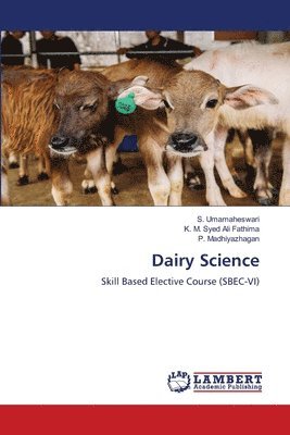 S Umamaheswari, K M Syed Ali Fathima, P Madhiyazhagan - Dairy Science, Häftad