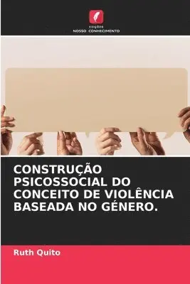 Ruth Quito - Construção Psicossocial Do Conceito de Violência Baseada No Género., Häftad. Tillgänglighet: Lägg i varukorg