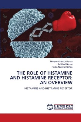 Himansu Sekhor Panda, Ashirbad Nanda, Rudra Narayan Sahoo - THE ROLE OF HISTAMINE AND HISTAMINE RECEPTOR: AN OVERVIEW, Häftad. Tillgänglighet: Lägg i varukorg