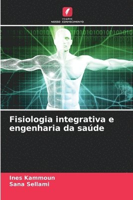 Ines Kammoun, Sana Sellami - Fisiologia integrativa e engenharia da saúde, Häftad