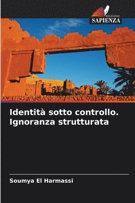 Soumya El Harmassi - Identità sotto controllo. Ignoranza strutturata, Häftad