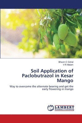 Bhavin C Gohel, V R Malam - Soil Application of Paclobutrazol in Kesar Mango, Häftad. Tillgänglighet: Lägg i varukorg