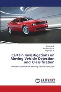 Certain Investigations on Moving Vehicle Detection and Classification