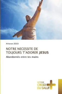 Athanase Zogo - Notre Necessite de Toujours t'Adorer Jesus, Häftad. Tillgänglighet: Lägg i varukorg
